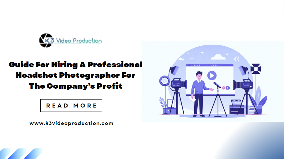 Guide For Hiring A Professional Headshot Photographer For The Company’s Profit