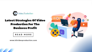 Latest Strategies Of Video Production For The Business Profit