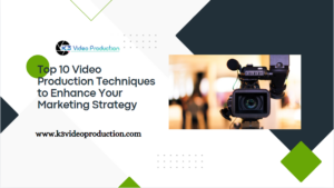 Top 10 Video Production Techniques to Enhance Your Marketing Strategy